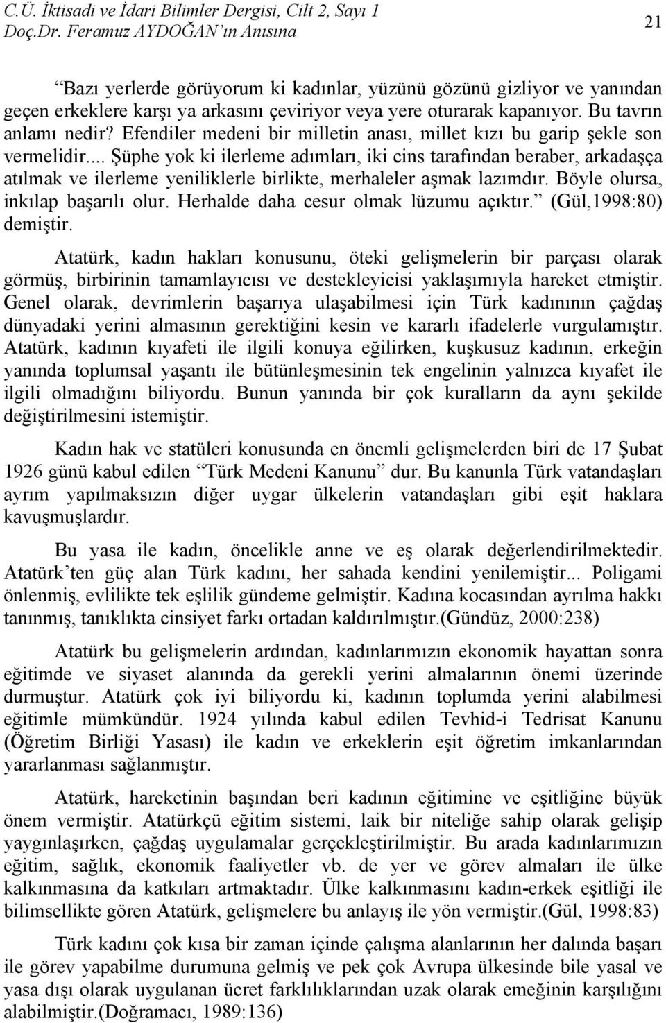 .. Şüphe yok ki ilerleme adımları, iki cins tarafından beraber, arkadaşça atılmak ve ilerleme yeniliklerle birlikte, merhaleler aşmak lazımdır. Böyle olursa, inkılap başarılı olur.