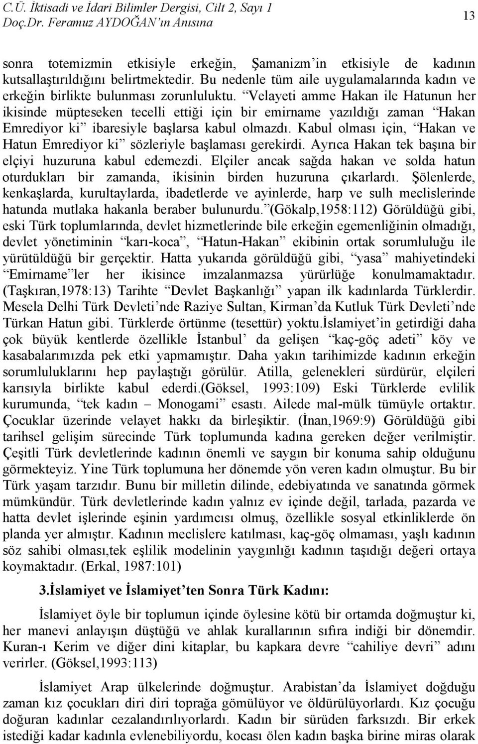 Kabul olması için, Hakan ve Hatun Emrediyor ki sözleriyle başlaması gerekirdi. Ayrıca Hakan tek başına bir elçiyi huzuruna kabul edemezdi.