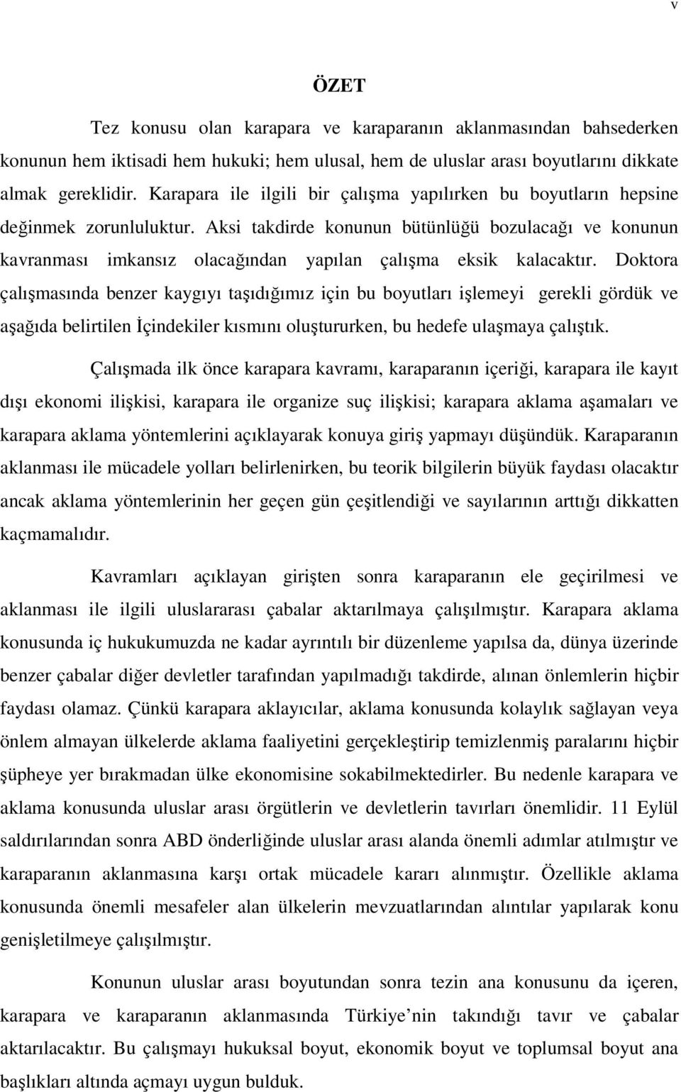 Aksi takdirde konunun bütünlüğü bozulacağı ve konunun kavranması imkansız olacağından yapılan çalışma eksik kalacaktır.