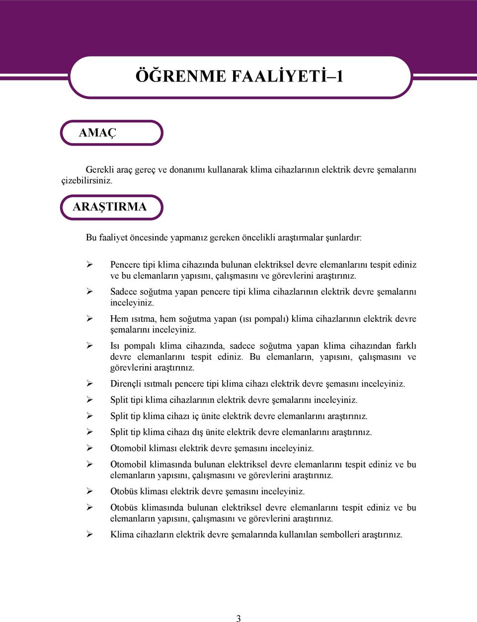 çalışmasını ve görevlerini araştırınız. Sadece soğutma yapan pencere tipi klima cihazlarının elektrik devre şemalarını inceleyiniz.