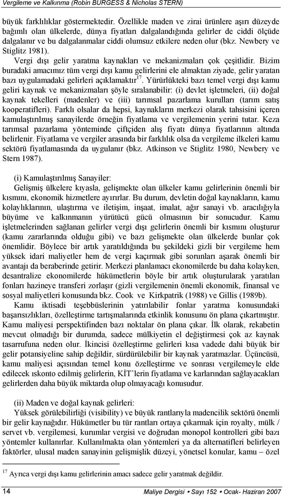 Newbery ve Stiglitz 1981). Vergi dışı gelir yaratma kaynakları ve mekanizmaları çok çeşitlidir.