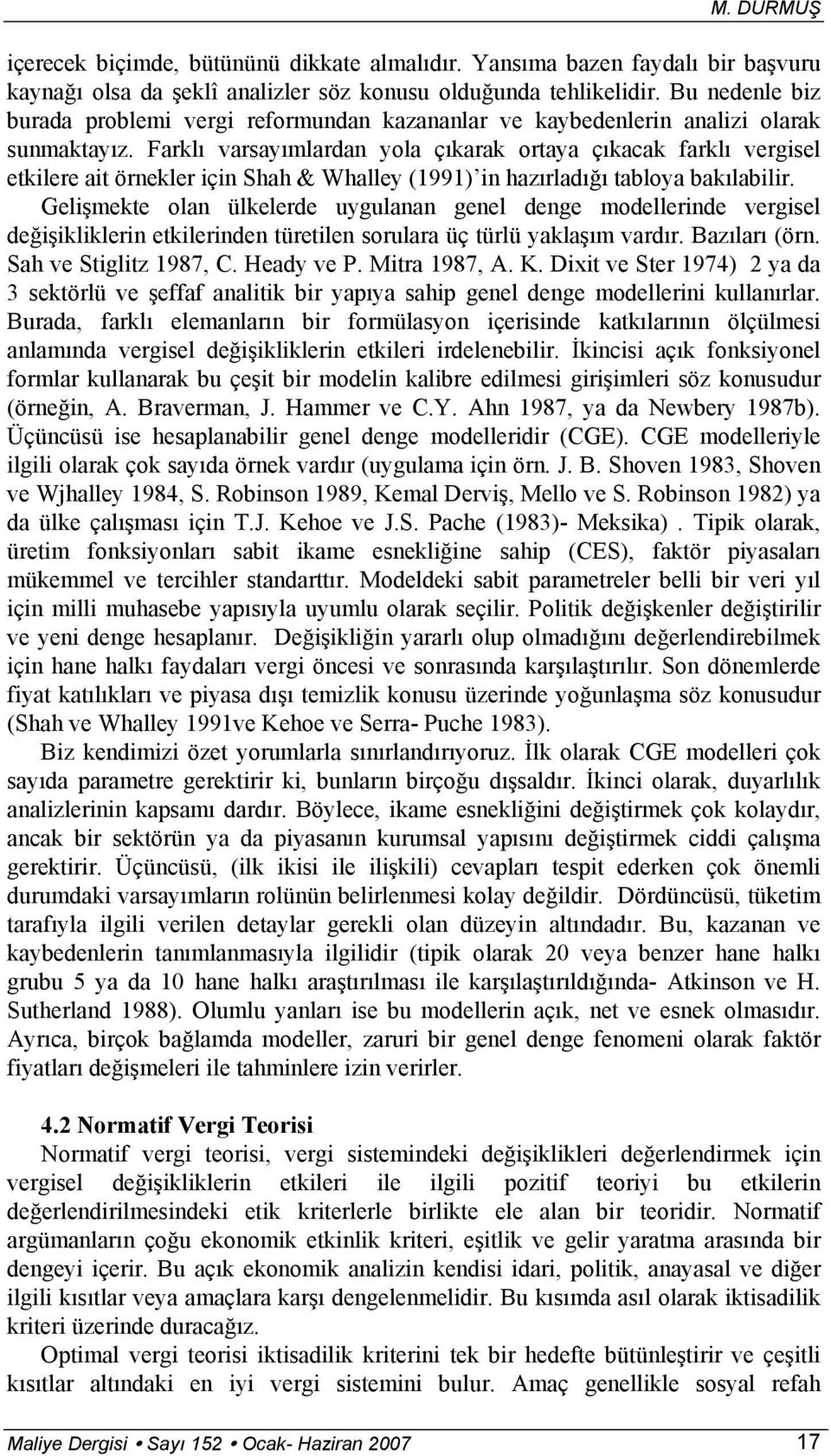 Farklı varsayımlardan yola çıkarak ortaya çıkacak farklı vergisel etkilere ait örnekler için Shah & Whalley (1991) in hazırladığı tabloya bakılabilir.