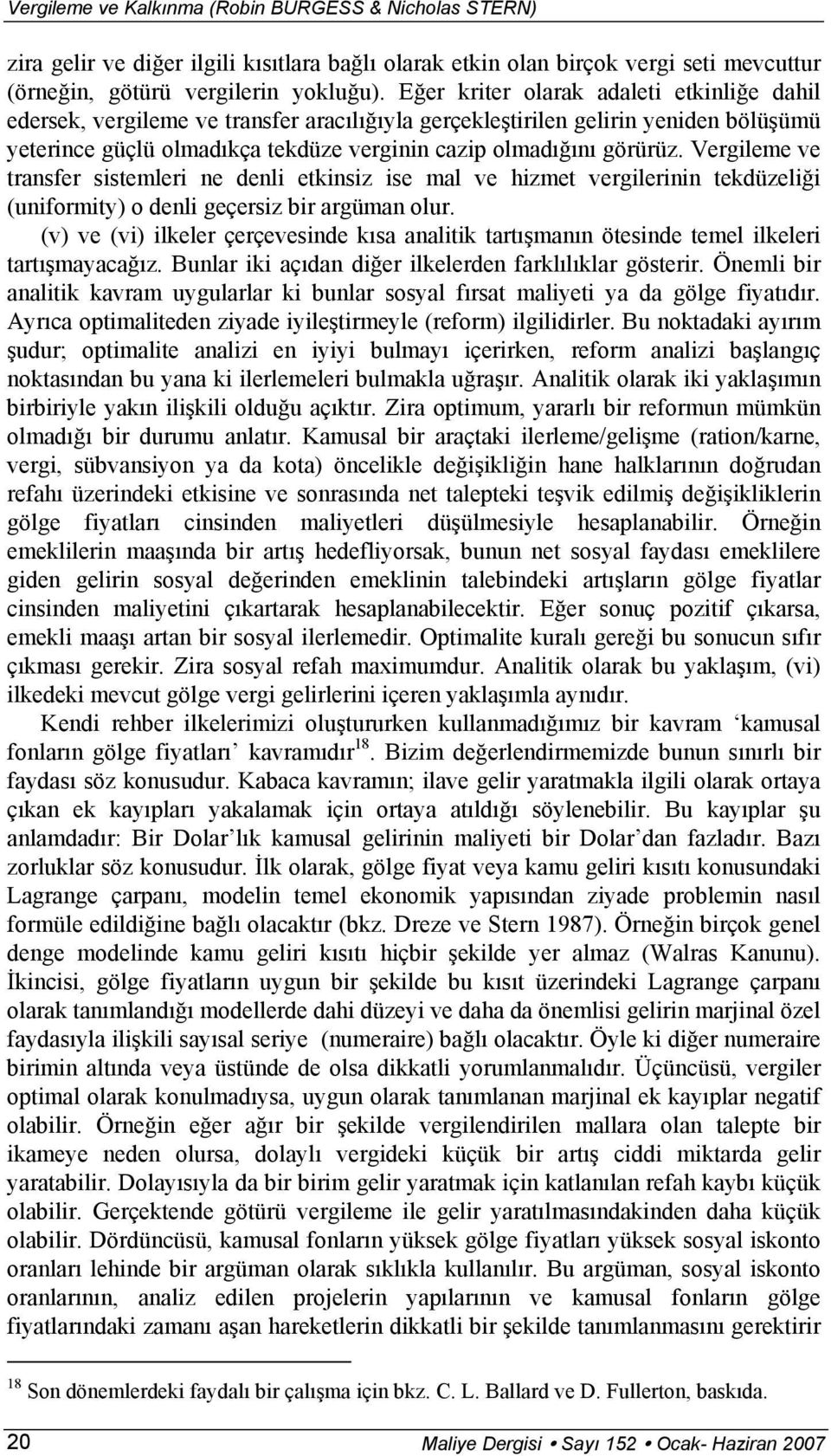 Vergileme ve transfer sistemleri ne denli etkinsiz ise mal ve hizmet vergilerinin tekdüzeliği (uniformity) o denli geçersiz bir argüman olur.