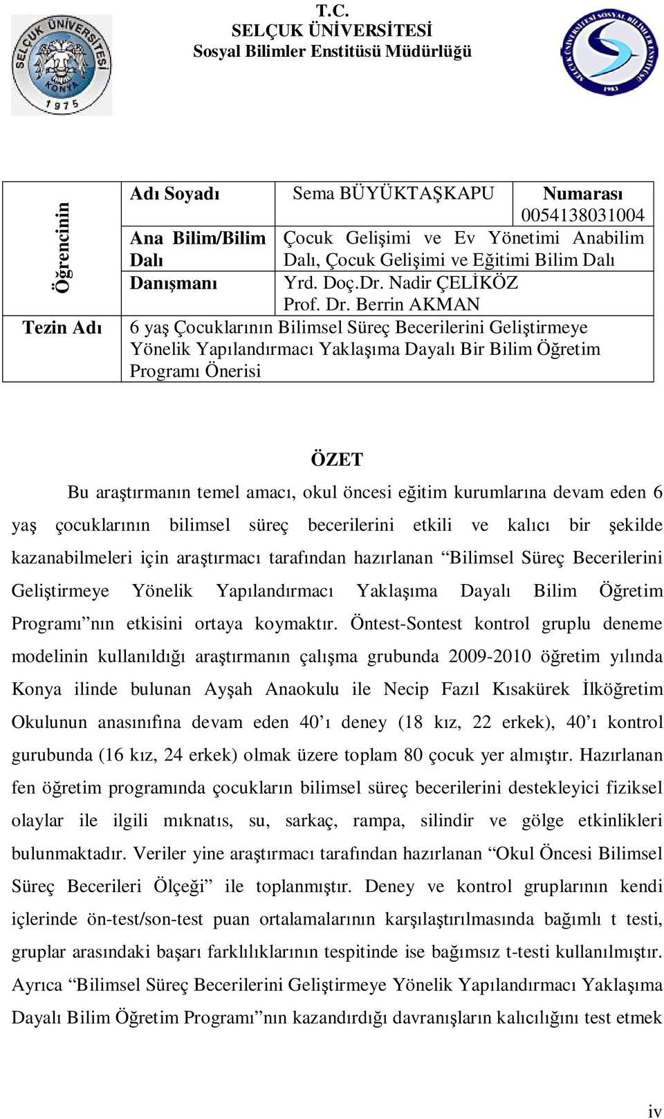 Berrin AKMAN 6 ya Çocuklar n Bilimsel Süreç Becerilerini Geli tirmeye Yönelik Yap land rmac Yakla ma Dayal Bir Bilim Ö retim Program Önerisi ÖZET Bu ara rman n temel amac, okul öncesi e itim kurumlar