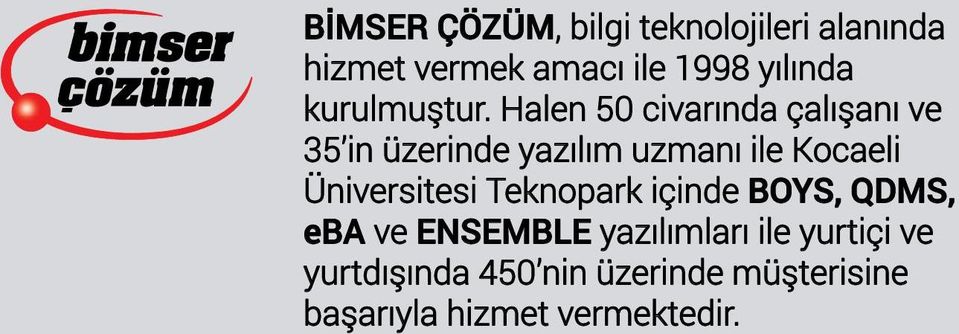 Halen 50 civarında çalışanı ve 35 in üzerinde yazılım uzmanı ile Kocaeli