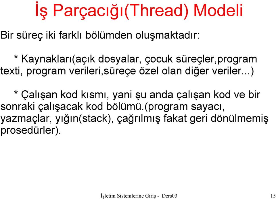 ..) * Çalışan kod kısmı, yani şu anda çalışan kod ve bir sonraki çalışacak kod bölümü.