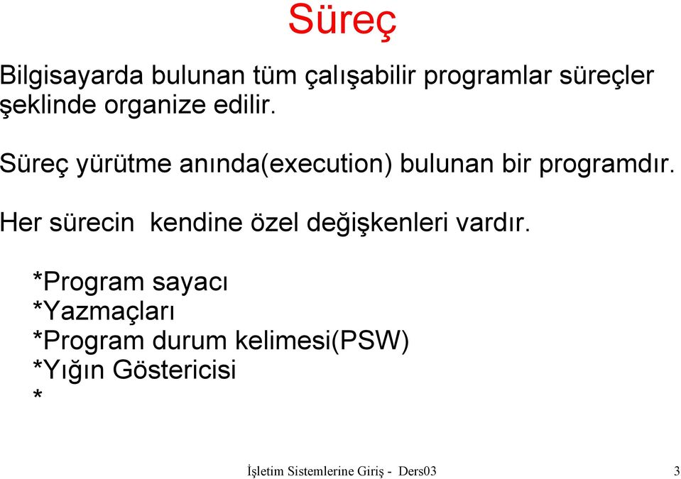 Her sürecin kendine özel değişkenleri vardır.