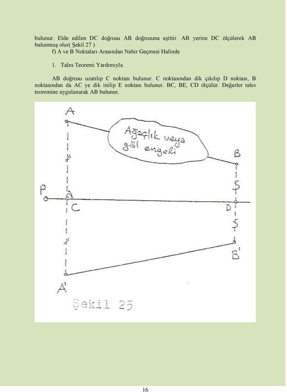 Halinde 1. Tales Teoremi Yardımıyla AB doğrusu uzatılıp C noktası bulunur.