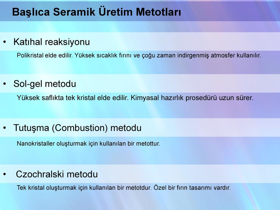 Sol-gel metodu Yüksek saflıkta tek kristal elde edilir. Kimyasal hazırlık prosedürü uzun sürer.