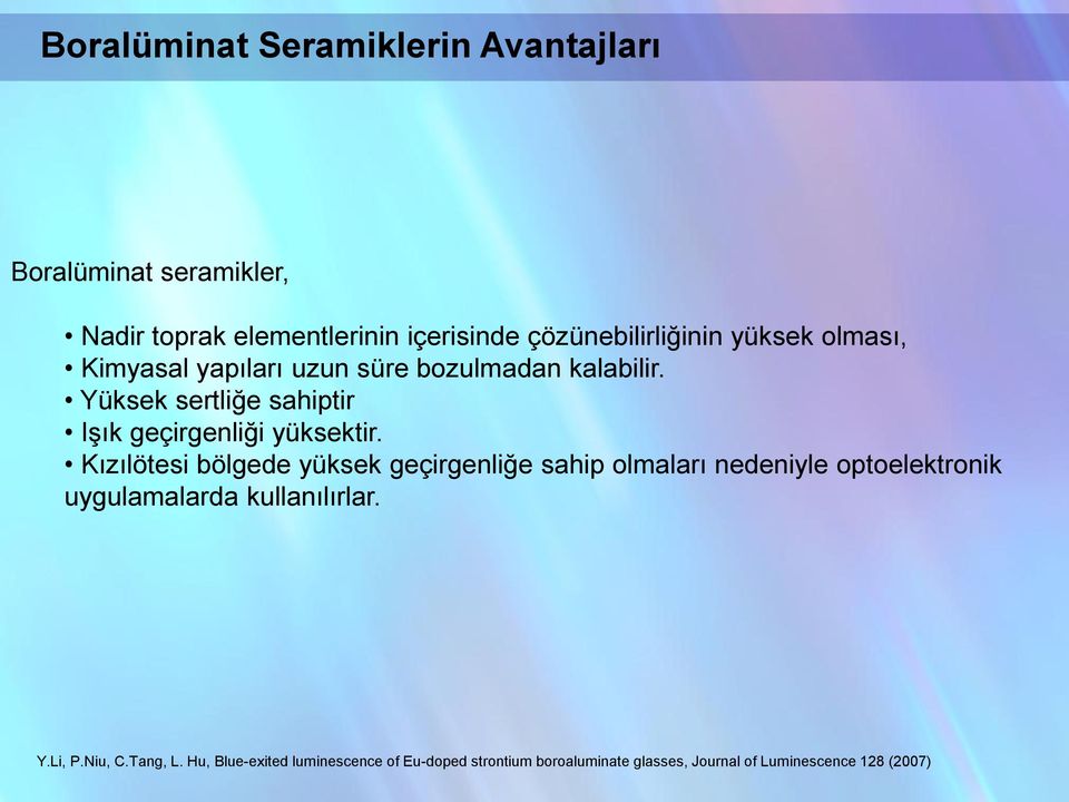 Kızılötesi bölgede yüksek geçirgenliğe sahip olmaları nedeniyle optoelektronik uygulamalarda kullanılırlar. Y.Li, P.