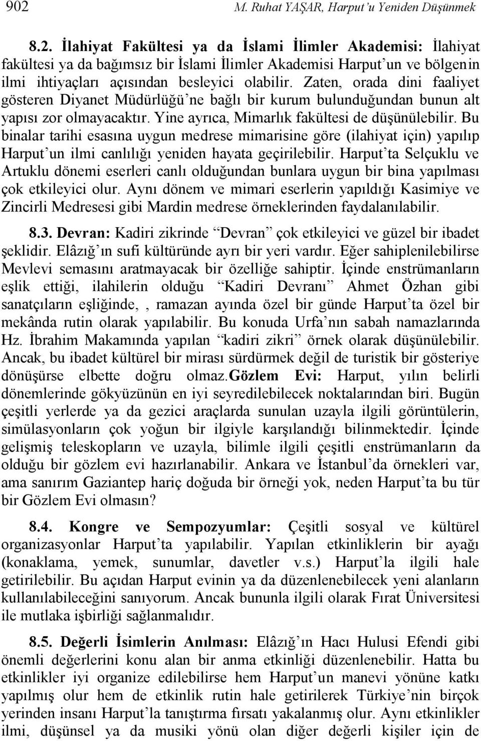 Bu binalar tarihi esasına uygun medrese mimarisine göre (ilahiyat için) yapılıp Harput un ilmi canlılığı yeniden hayata geçirilebilir.