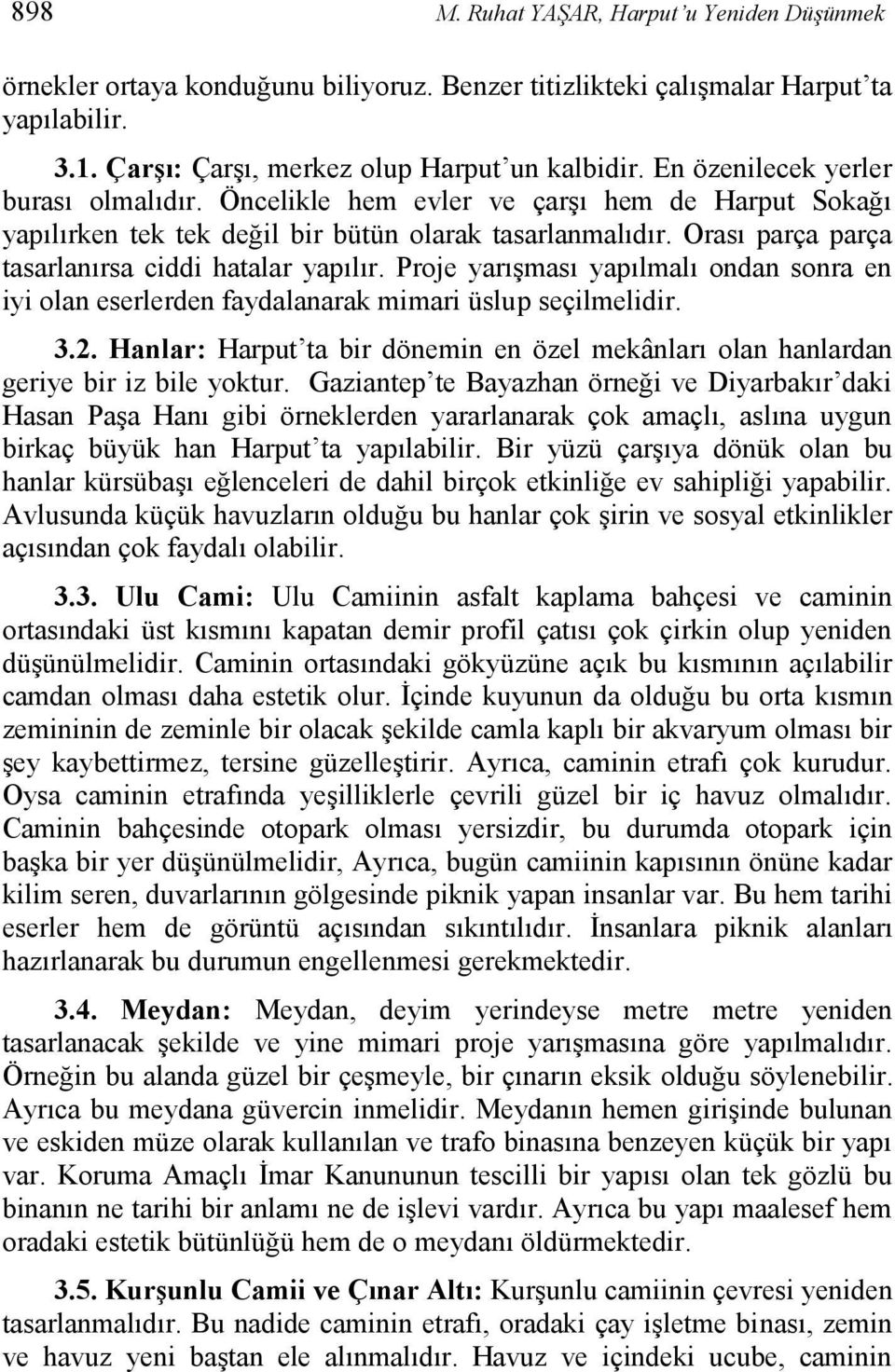 Orası parça parça tasarlanırsa ciddi hatalar yapılır. Proje yarışması yapılmalı ondan sonra en iyi olan eserlerden faydalanarak mimari üslup seçilmelidir. 3.2.