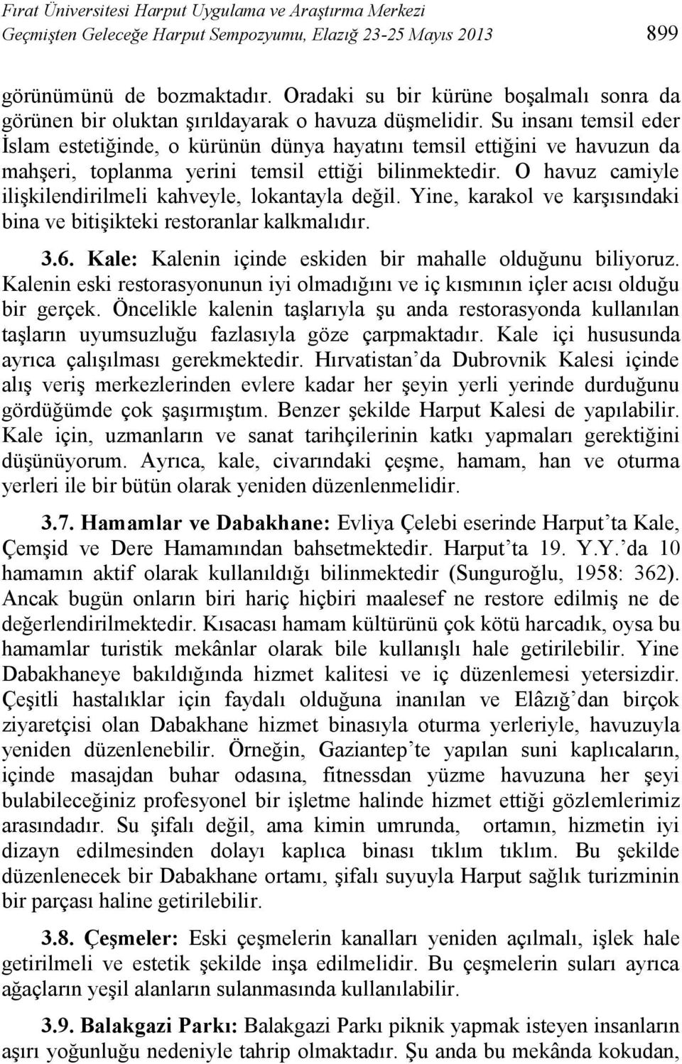 Su insanı temsil eder İslam estetiğinde, o kürünün dünya hayatını temsil ettiğini ve havuzun da mahşeri, toplanma yerini temsil ettiği bilinmektedir.