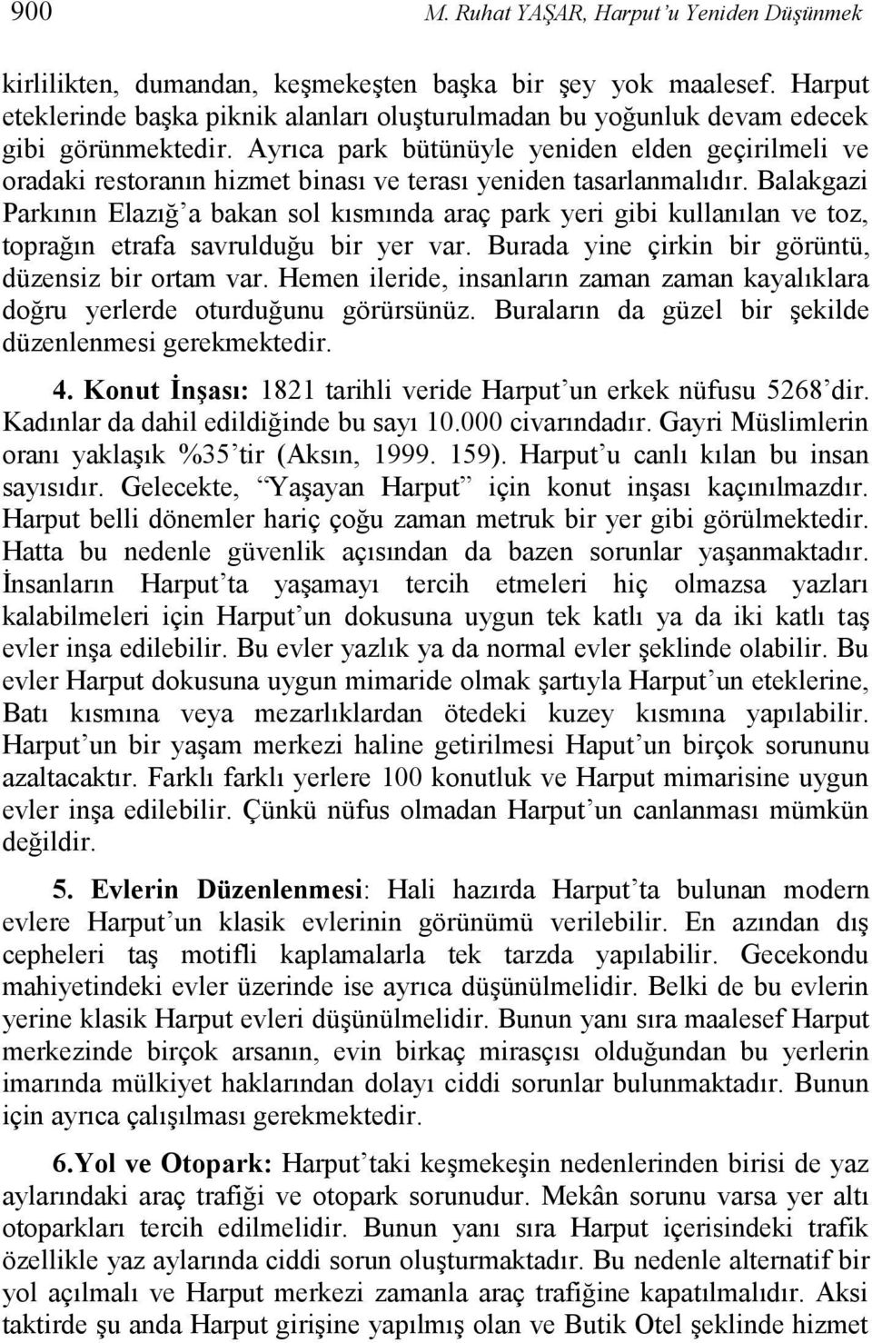 Ayrıca park bütünüyle yeniden elden geçirilmeli ve oradaki restoranın hizmet binası ve terası yeniden tasarlanmalıdır.