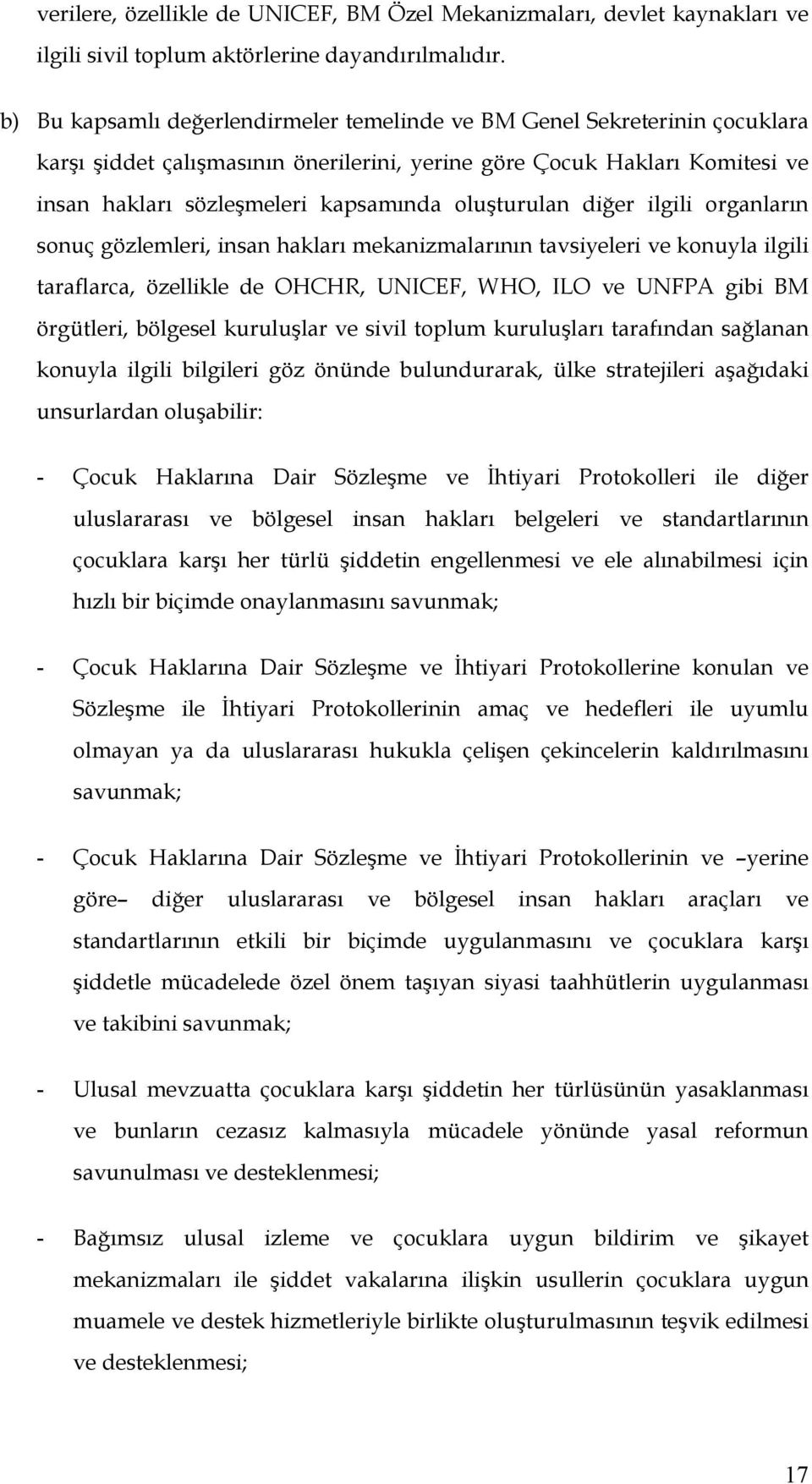 oluşturulan diğer ilgili organların sonuç gözlemleri, insan hakları mekanizmalarının tavsiyeleri ve konuyla ilgili taraflarca, özellikle de OHCHR, UNICEF, WHO, ILO ve UNFPA gibi BM örgütleri,