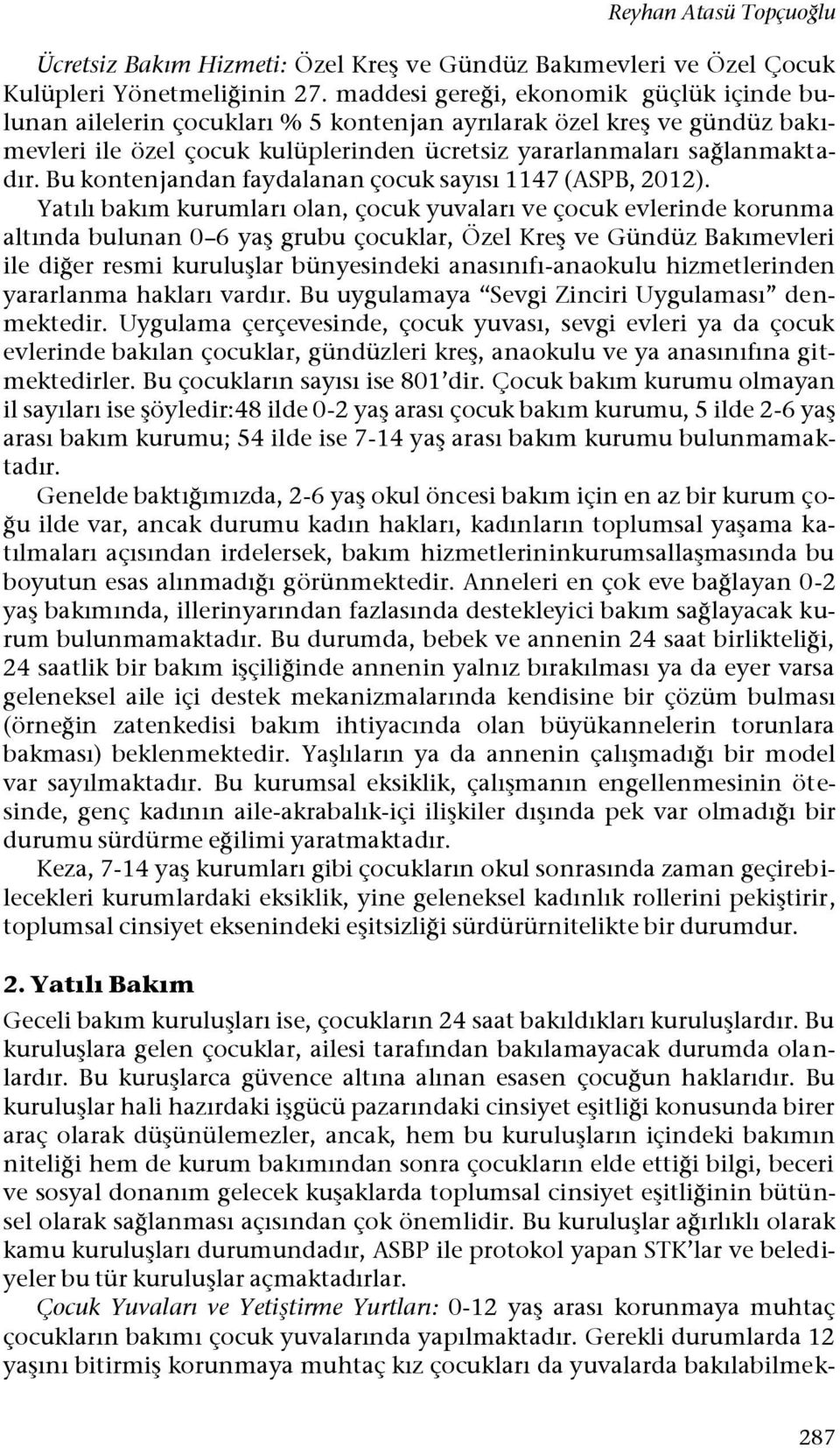 Bu kontenjandan faydalanan çocuk sayısı 1147 (ASPB, 2012).