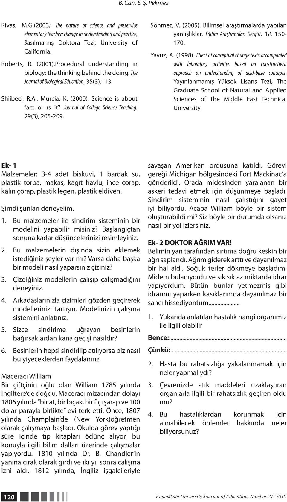 Journal of College Science Teaching, 29(3), 205-209. Sönmez, V. (2005). Bilimsel araştırmalarda yapılan yanlışlıklar. Eğitim Araştırmaları Dergisi. 18. 150-170. Yavuz, A. (1998).