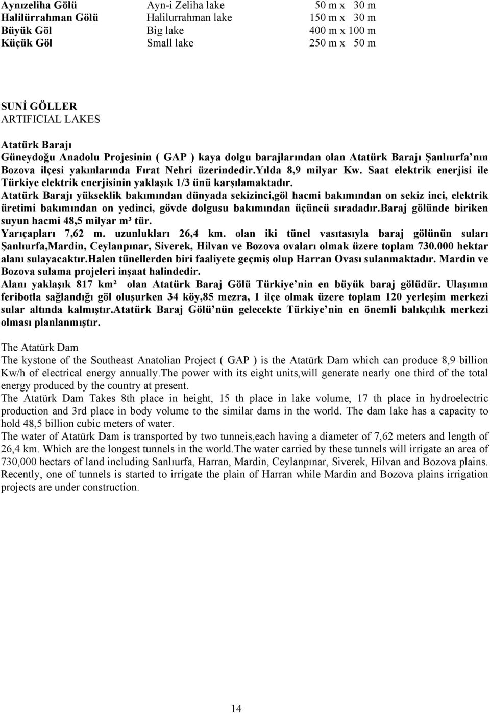 Saat elektrik enerjisi ile Türkiye elektrik enerjisinin yaklaşık 1/3 ünü karşılamaktadır.