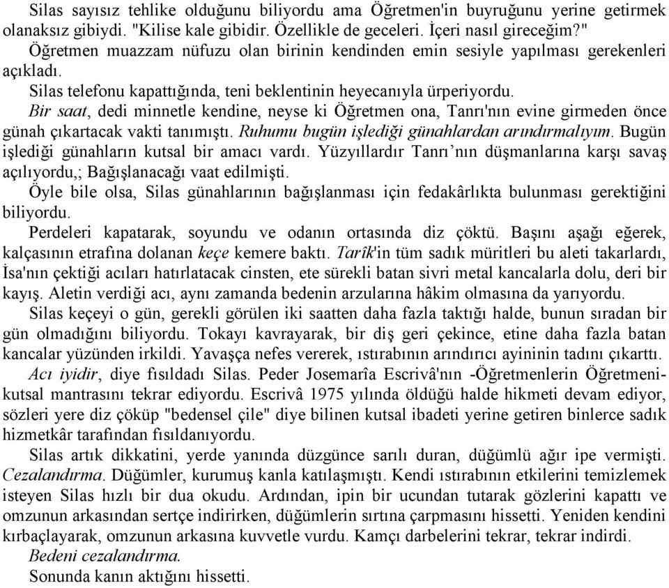 Bir saat, dedi minnetle kendine, neyse ki Öğretmen ona, Tanrı'nın evine girmeden önce günah çıkartacak vakti tanımıştı. Ruhumu bugün işlediği günahlardan arındırmalıyım.