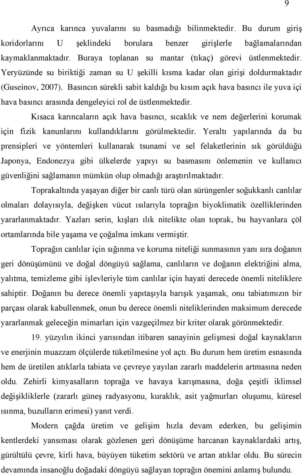 Basıncın sürekli sabit kaldığı bu kısım açık hava basıncı ile yuva içi hava basıncı arasında dengeleyici rol de üstlenmektedir.