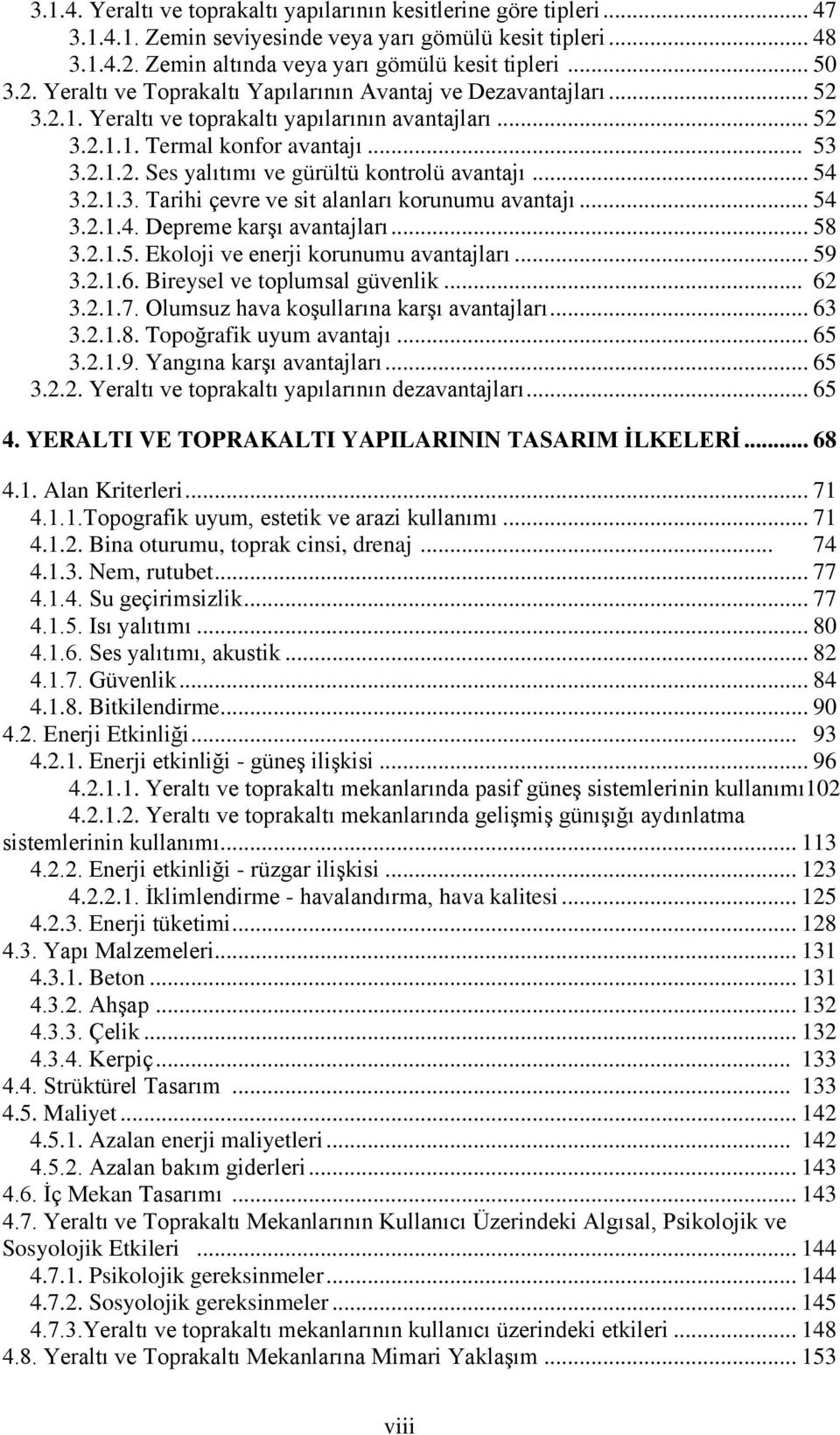 .. 53 3.2.1.2. Ses yalıtımı ve gürültü kontrolü avantajı... 54 3.2.1.3. Tarihi çevre ve sit alanları korunumu avantajı... 54 3.2.1.4. Depreme karşı avantajları... 58 3.2.1.5. Ekoloji ve enerji korunumu avantajları.