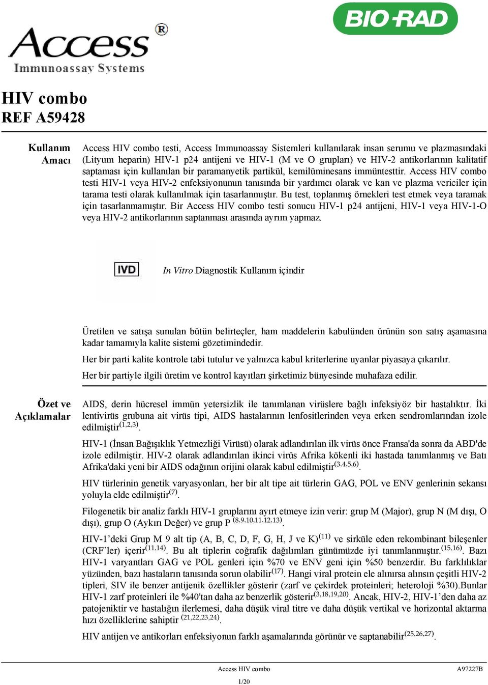 Access HIV combo testi HIV-1 veya HIV-2 enfeksiyonunun tanısında bir yardımcı olarak ve kan ve plazma vericiler için tarama testi olarak kullanılmak için tasarlanmıştır.