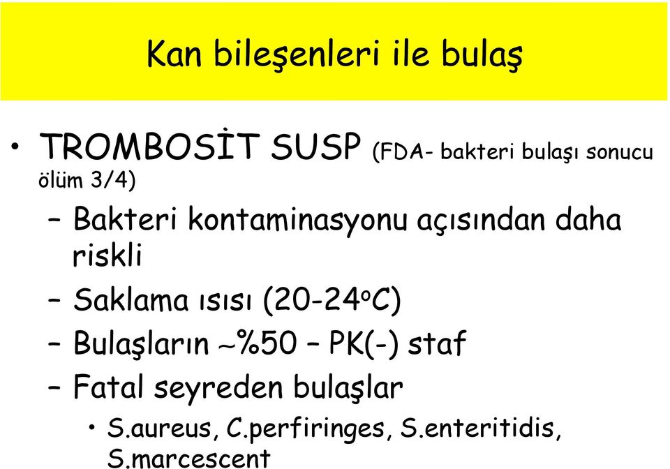 Saklama ısısı (20-24 o C) Bulaşların %50 PK(-) staf Fatal