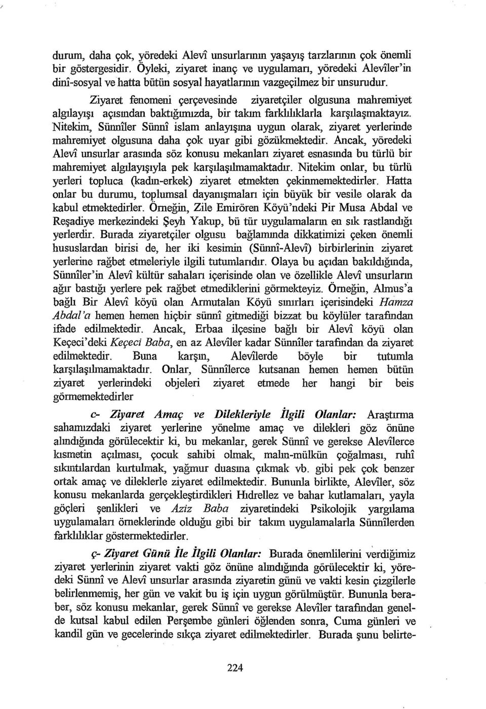 Ziyaret fenomeni çerçevesinde ziyaretçiler olgusuna mahremiyet algılayışı açısından baktığımızda, bir takım farklılıklada karşılaşmaktayız.