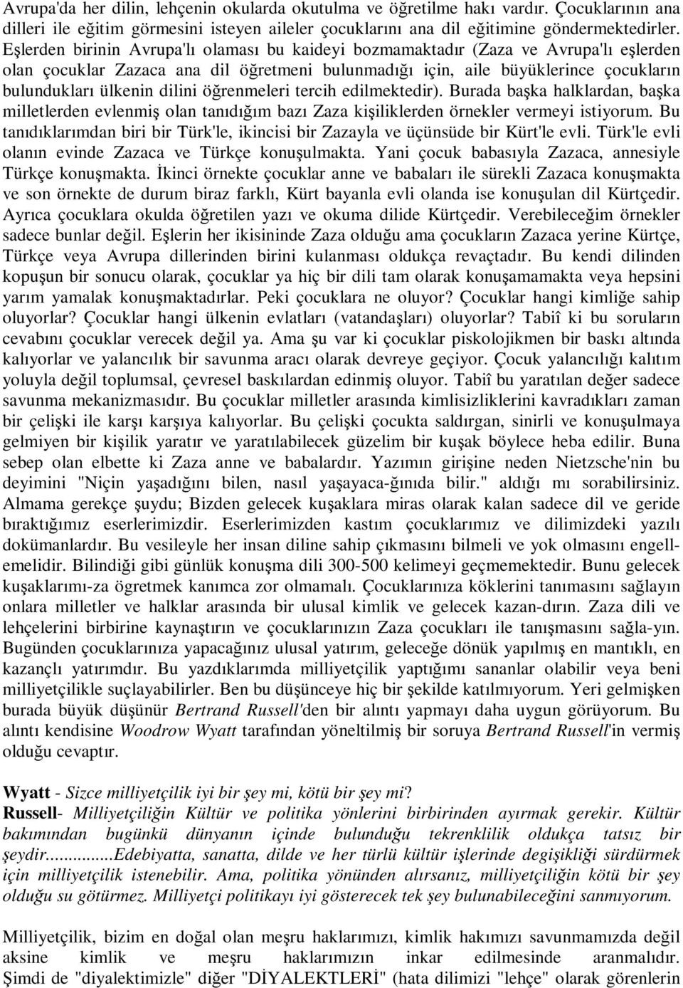 dilini öğrenmeleri tercih edilmektedir). Burada başka halklardan, başka milletlerden evlenmiş olan tanıdığım bazı Zaza kişiliklerden örnekler vermeyi istiyorum.