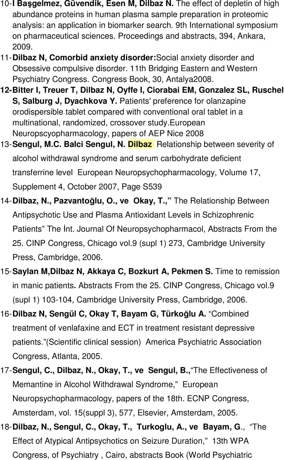 11th Bridging Eastern and Western Psychiatry Congress. Congress Book, 30, Antalya2008. 12- Bitter I, Treuer T, Dilbaz N, Oyffe I, Ciorabai EM, Gonzalez SL, Ruschel S, Salburg J, Dyachkova Y.