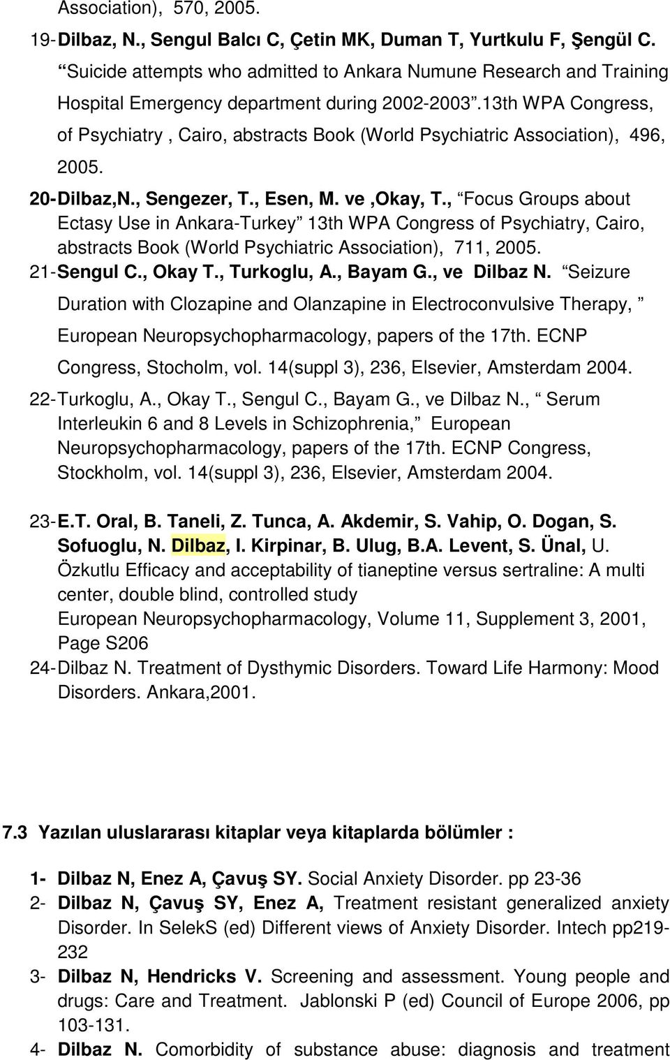 13th WPA Congress, of Psychiatry, Cairo, abstracts Book (World Psychiatric Association), 496, 2005. 20- Dilbaz,N., Sengezer, T., Esen, M. ve,okay, T.