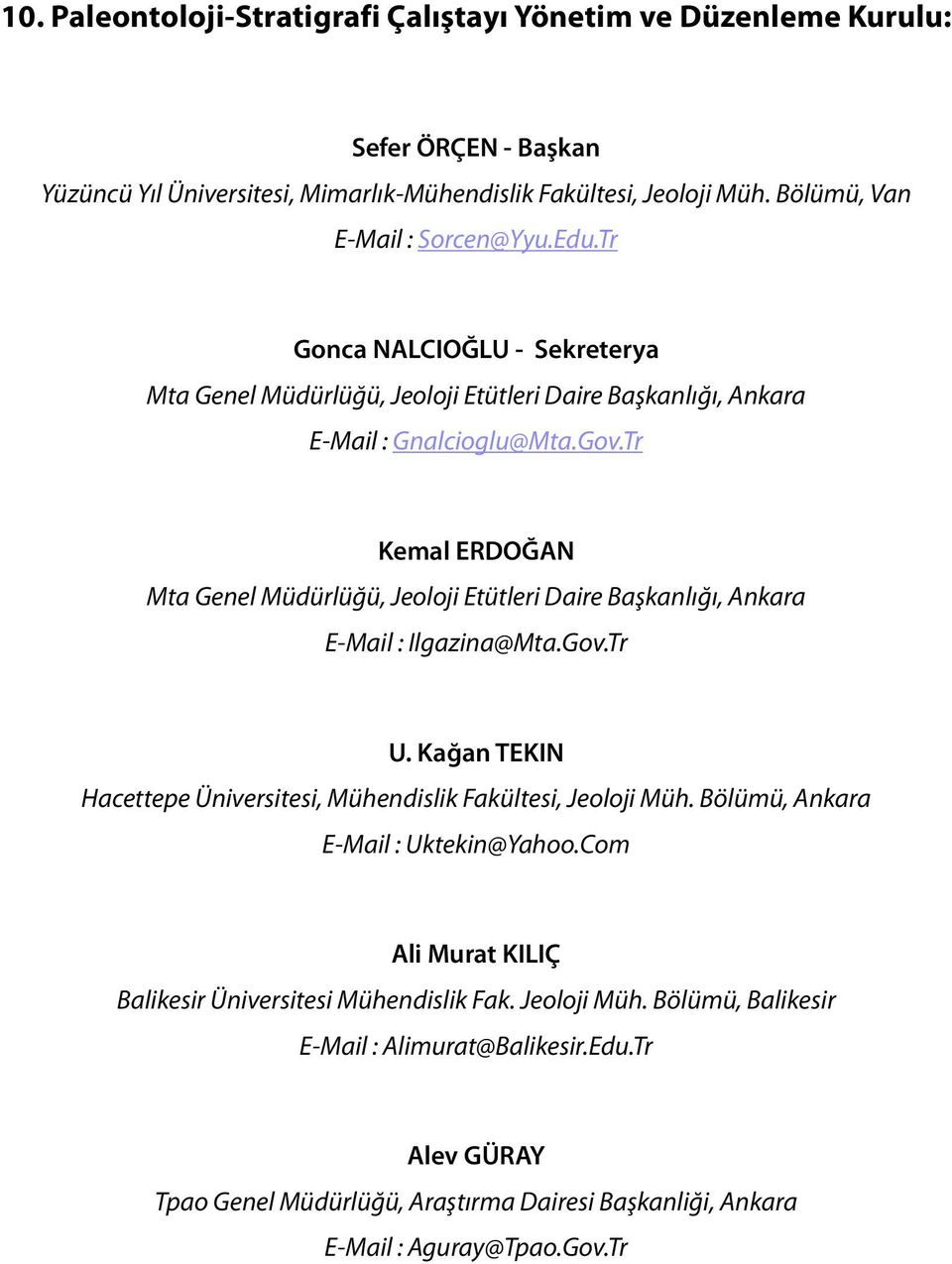 Tr Kemal ERDOĞAN Mta Genel Müdürlüğü, Jeoloji Etütleri Daire Başkanlığı, Ankara E-Mail : Ilgazina@Mta.Gov.Tr U. Kağan TEKIN Hacettepe Üniversitesi, Mühendislik Fakültesi, Jeoloji Müh.