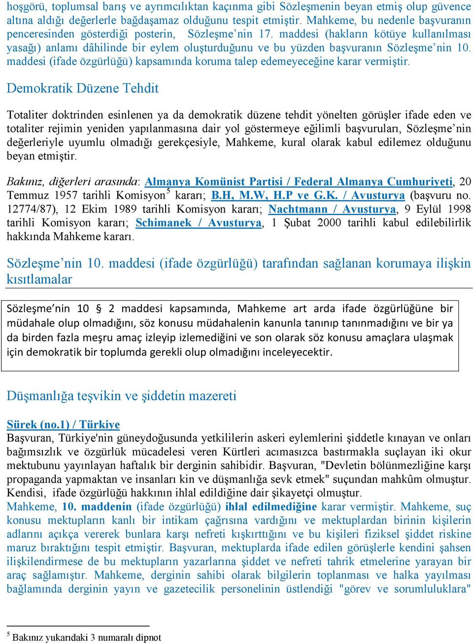 maddesi (hakların kötüye kullanılması yasağı) anlamı dâhilinde bir eylem oluşturduğunu ve bu yüzden başvuranın Sözleşme nin 10.