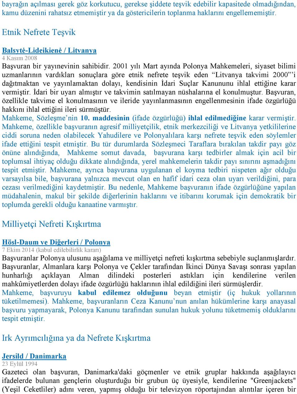 2001 yılı Mart ayında Polonya Mahkemeleri, siyaset bilimi uzmanlarının vardıkları sonuçlara göre etnik nefrete teşvik eden Litvanya takvimi 2000 i dağıtmaktan ve yayınlamaktan dolayı, kendisinin