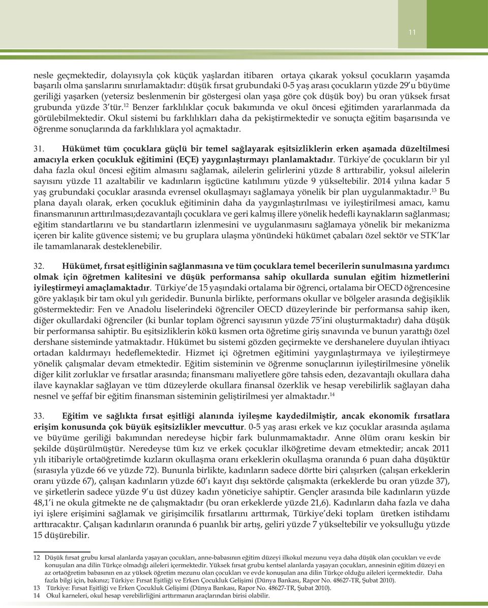 12 Benzer farklılıklar çocuk bakımında ve okul öncesi eğitimden yararlanmada da görülebilmektedir.