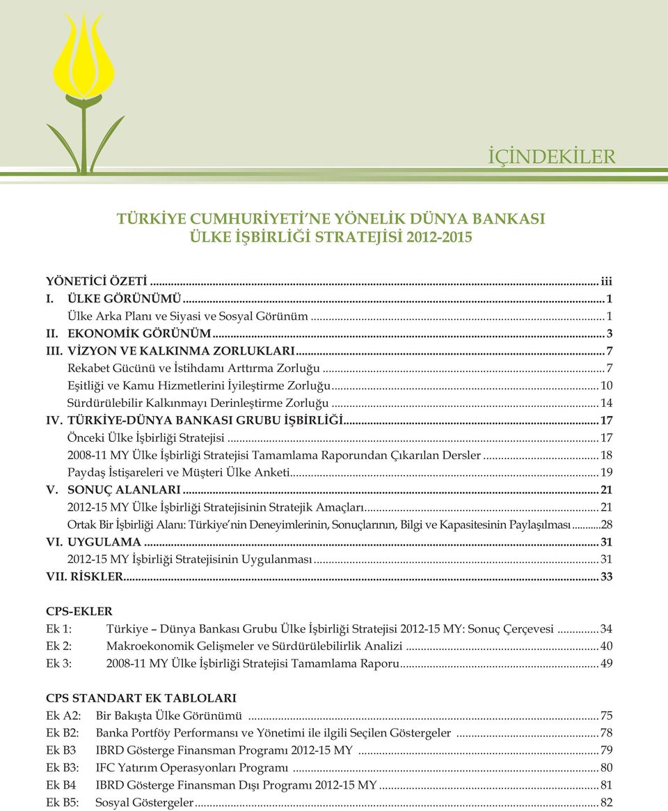 .. 10 Sürdürülebilir Kalkınmayı Derinleştirme Zorluğu... 14 IV. TÜRKİYE-DÜNYA BANKASI GRUBU İŞBİRLİĞİ...17 Önceki Ülke İşbirliği Stratejisi.