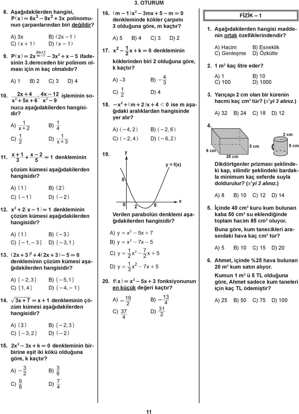 1 A) x + C) 1 B) 4 1 D) x 1 + 3 x + 1 x - + = 1 denkleminin 3 5 çözüm kümesi aşağıdakilerden A)! 1+ B)! + C)!-1+ D)!-+ 1. x + x - 1 = 1 denkleminin çözüm kümesi aşağıdakilerden A)! 1+ B)!-3+ C) "-1,- 3, D) "-3,1, 13.