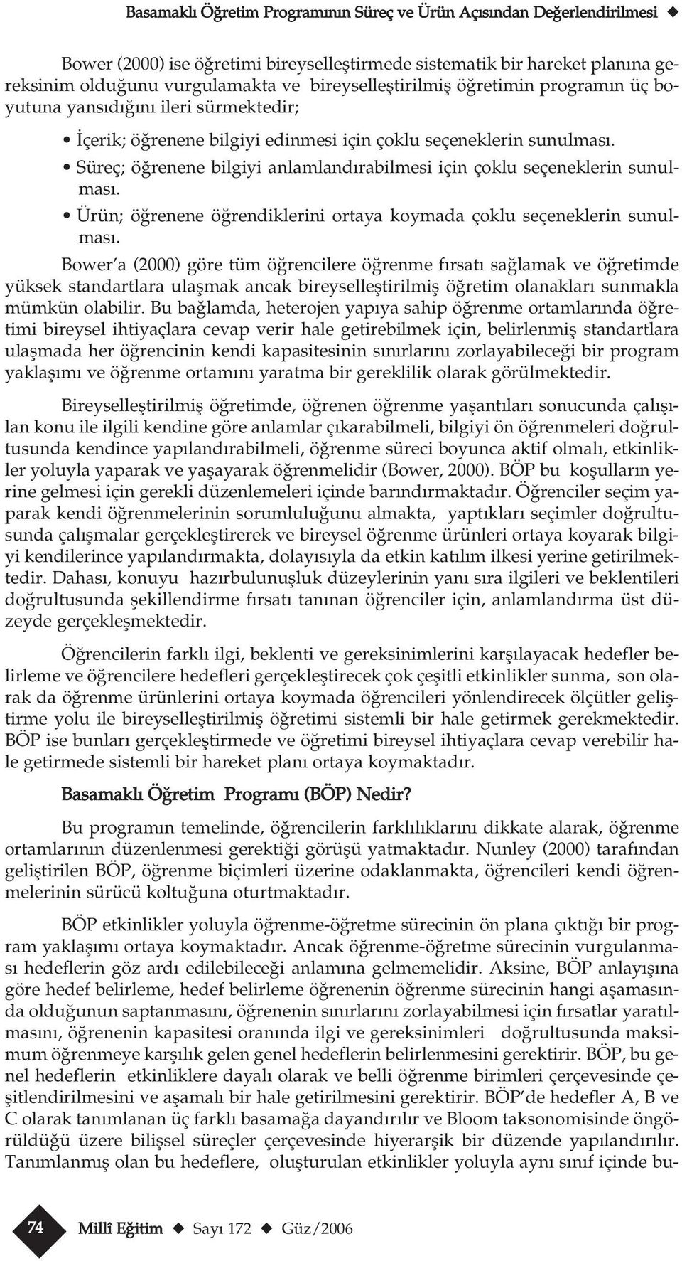 Süreç; ö renene bilgiyi anlamland rabilmesi için çoklu seçeneklerin sunulmas. Ürün; ö renene ö rendiklerini ortaya koymada çoklu seçeneklerin sunulmas.