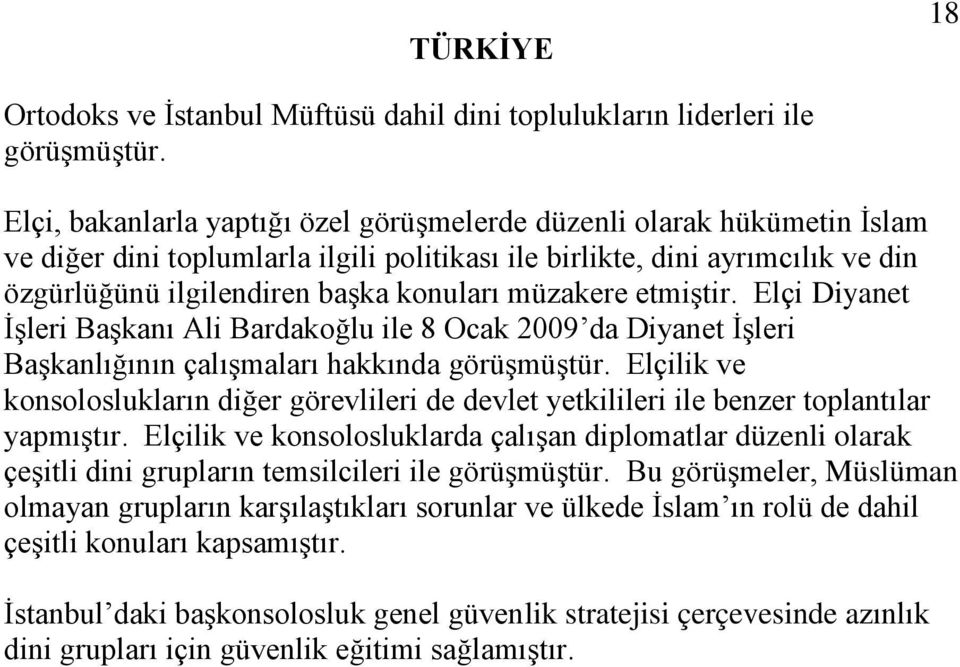 müzakere etmiştir. Elçi Diyanet İşleri Başkanı Ali Bardakoğlu ile 8 Ocak 2009 da Diyanet İşleri Başkanlığının çalışmaları hakkında görüşmüştür.