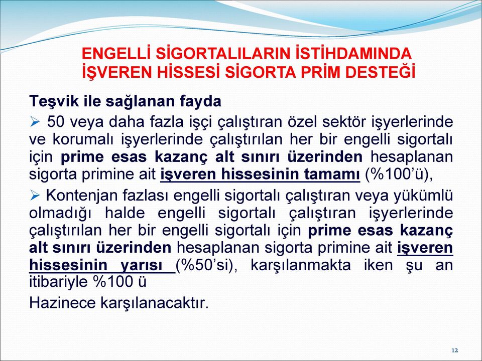 ü), Kontenjan fazlası engelli sigortalı çalıştıran veya yükümlü olmadığı halde engelli sigortalı çalıştıran işyerlerinde çalıştırılan her bir engelli sigortalı için