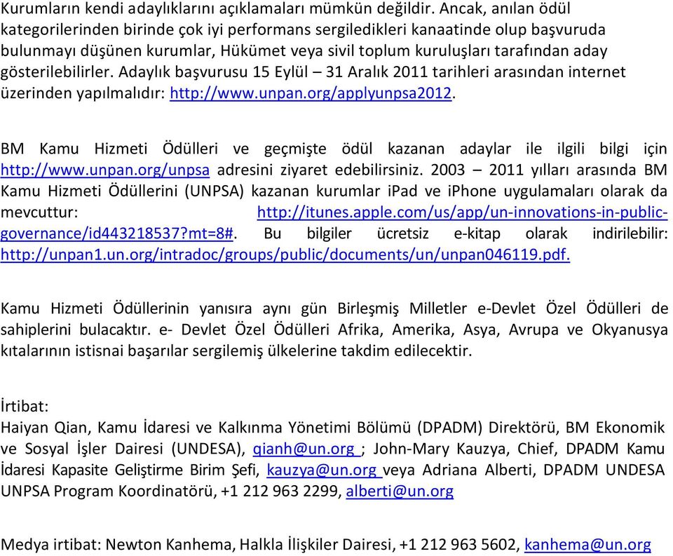 gösterilebilirler. Adaylık başvurusu 15 Eylül 31 Aralık 2011 tarihleri arasından internet üzerinden yapılmalıdır: http://www.unpan.org/applyunpsa2012.