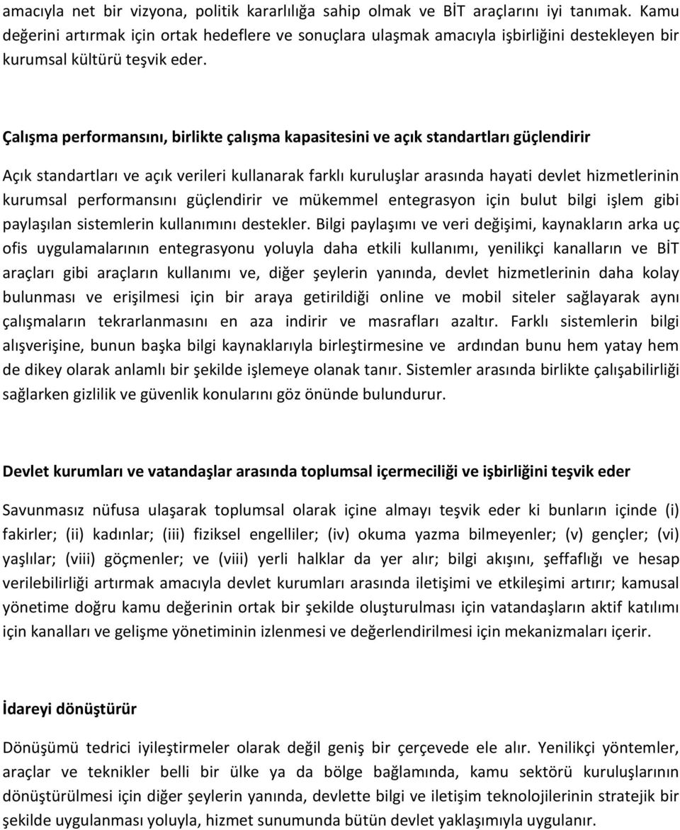 Çalışma performansını, birlikte çalışma kapasitesini ve açık standartları güçlendirir Açık standartları ve açık verileri kullanarak farklı kuruluşlar arasında hayati devlet hizmetlerinin kurumsal