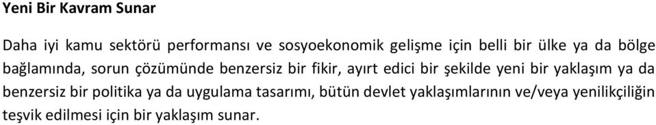 bir şekilde yeni bir yaklaşım ya da benzersiz bir politika ya da uygulama tasarımı,