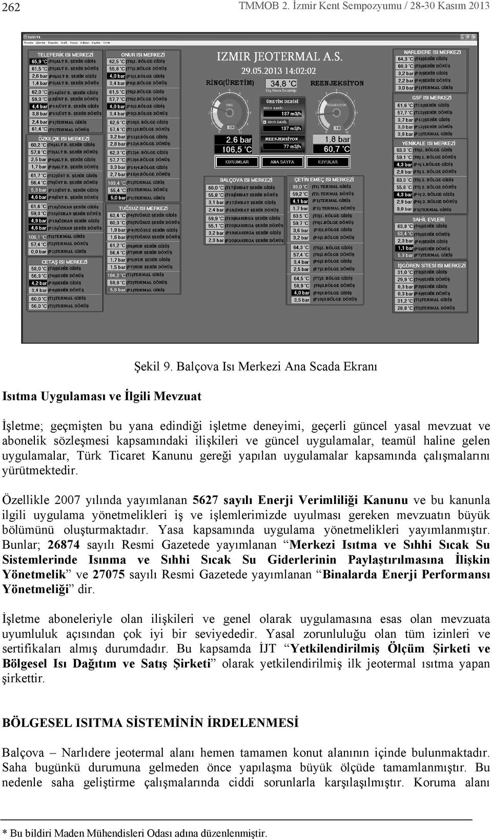 haline gelen uygulamalar, Türk Ticaret Kanunu gereği yap lan uygulamalar kapsam nda çal şmalar n yürütmektedir.