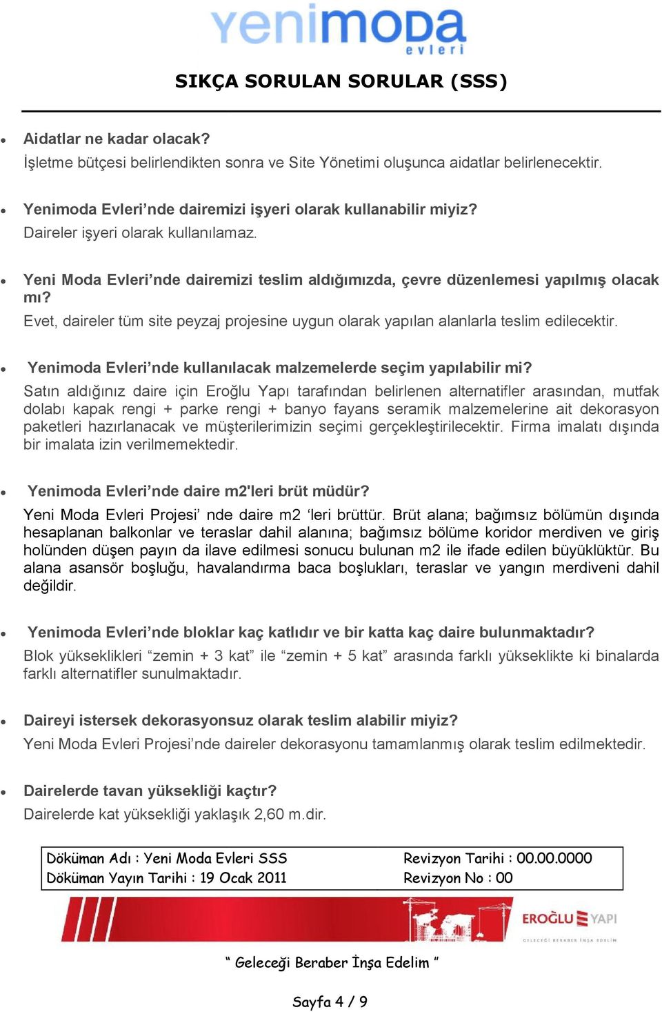 Evet, daireler tüm site peyzaj projesine uygun olarak yapılan alanlarla teslim edilecektir. Yenimoda Evleri nde kullanılacak malzemelerde seçim yapılabilir mi?