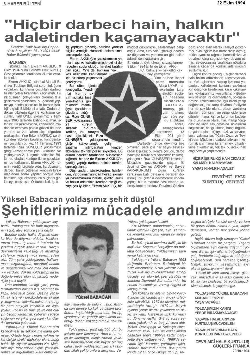 Ekrem AKKILIÇ, İstanbul Mahalli Birimler Topkapı Bölgesi sorumluluğunu yaparken, kontranın çocukları darbeci hainler çetesi tarafından kaçırılmıştı.