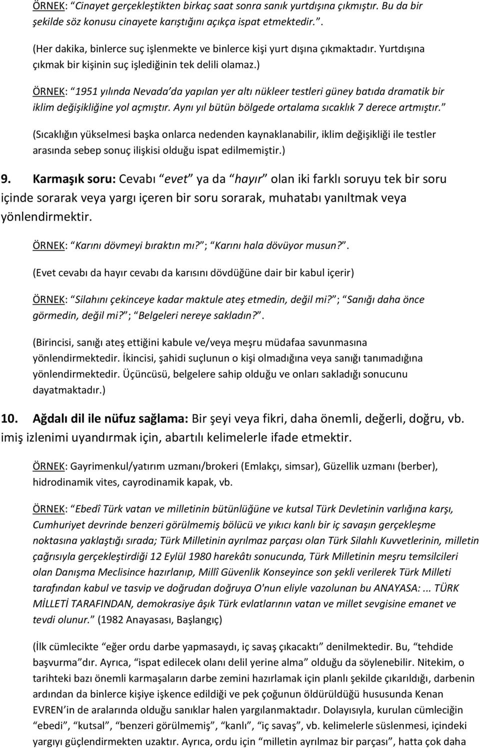 ) ÖRNEK: 1951 yılında Nevada da yapılan yer altı nükleer testleri güney batıda dramatik bir iklim değişikliğine yol açmıştır. Aynı yıl bütün bölgede ortalama sıcaklık 7 derece artmıştır.