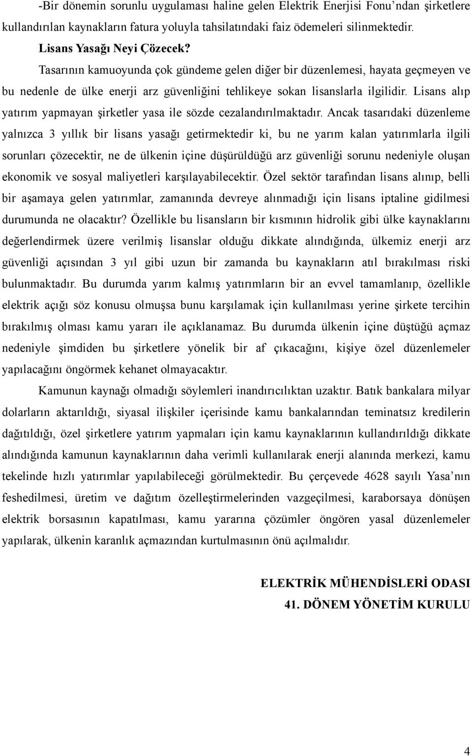 Lisans alıp yatırım yapmayan şirketler yasa ile sözde cezalandırılmaktadır.