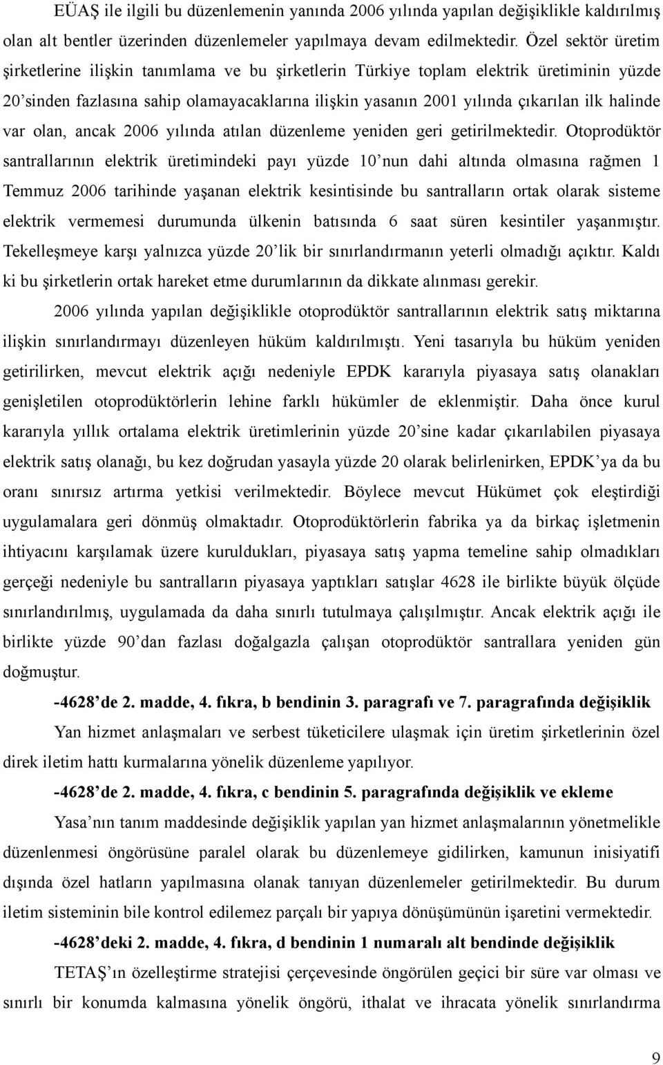 halinde var olan, ancak 2006 yılında atılan düzenleme yeniden geri getirilmektedir.