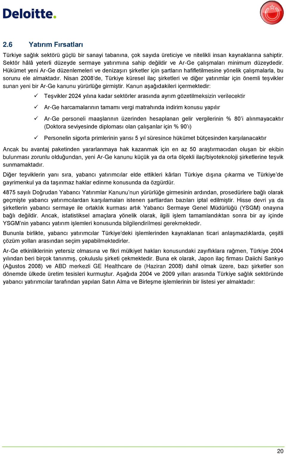 Hükümet yeni Ar-Ge düzenlemeleri ve denizaşırı şirketler için şartların hafifletilmesine yönelik çalışmalarla, bu sorunu ele almaktadır.